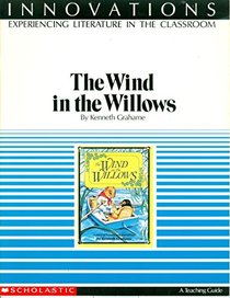 A Lesson Plan Book For The Wind in the Willows (Innovations Experiencing Literature in the Classroom, Grade 5)