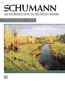 Schumann -- An Introduction to His Piano Works (Alfred Masterwork Edition)