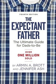 The Expectant Father: Facts, Tips, and Advice for Dads-to-Be