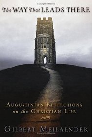 The Way That Leads There: Augustinian Reflections on the Christian Life