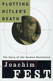 Plotting Hitler's Death: The Story of German Resistance