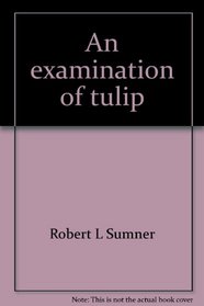 An examination of tulip: The five points of Calvinism