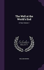 The Well at the World's End: A Tale, Volume 1