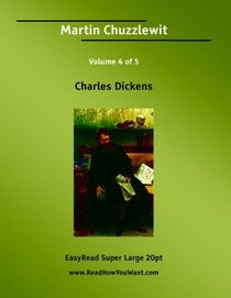 Martin Chuzzlewit Volume 4 of 5   [EasyRead Super Large 20pt Edition]