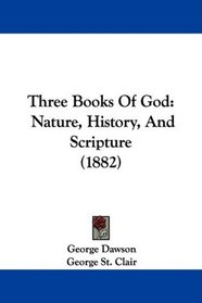 Three Books Of God: Nature, History, And Scripture (1882)