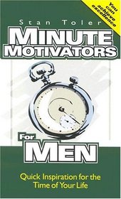 Minute Motivators for Men:  Quick Inspiration for the Time of Your Life