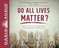 Do All Lives Matter? (Library Edition): The Issue We Can No Longer Ignore and Solutions We Long For