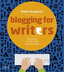 Blogging for Writers: Build Your Audience for Your Book Online
