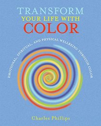 Transform Your Life with Color: Discover health, healing, and happiness through color