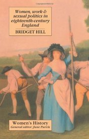 Women, Work And Sexual Politics In Eighteenth-Century England (Women's and Gender History) (Volume 0)