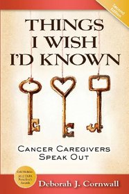 Things I Wish I'd Known: Cancer Caregivers Speak Out- Second Edition
