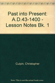 Past into Present: A.D.43-1400 - Lesson Notes Bk. 1