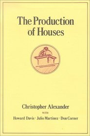 The Production of Houses (Center for Environmental Structure Series)