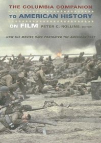 The Columbia Companion to American History on Film: How the Movies Have Portrayed the American Past