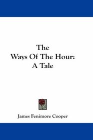 The Ways Of The Hour: A Tale