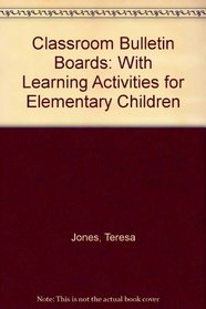 Classroom Bulletin Boards: With Learning Activities for Elementary Children