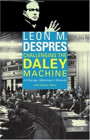 Challenging the Daley Machine : A Chicago Alderman's Memoir (Chicago Lives)