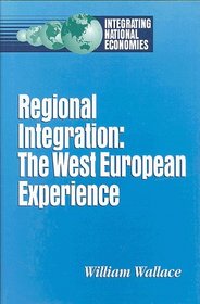 Regional Integration: The Western European Experience (Integrating National Economies : Promise and Pitfalls)