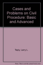 Cases and Problems on Civil Procedure: Basic and Advanced