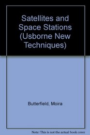 Satellites and Space Stations (Usborne New Techniques)