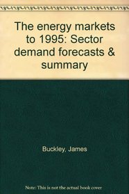 The energy markets to 1995: Sector demand forecasts & summary