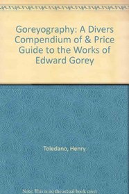 Goreyography: A Divers Compendium of  Price Guide to the Works of Edward Gorey