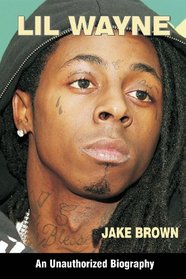 Lil Wayne: An Unauthorized Biography