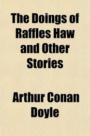 The Doings of Raffles Haw and Other Stories