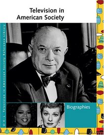 Television in American Society: Biographies (UXL Television in American Society Reference Library)