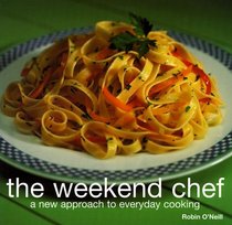 The Weekend Chef: A New Approach to Everyday Cooking