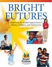 Bright Futures: Guidelines for Health Supervision of Infants, Children, And Adolescents, 3rd Edition