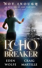 Echo Breaker (Not Enough, Bk 1)