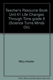 Teacher's Resource Book Unit 41 Life Changes Through Time grade 8 (Science Turns Minds On)