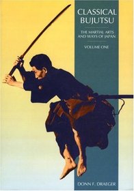 Classical Bujutsu : Martial Arts And Ways Of Japan, Volume 1 (Martial Arts and Ways of Japan, V. 1.)