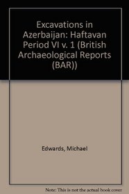 Excavations in Azerbaijan: Haftavan Period VI v. 1 (British Archaeological Reports (BAR))