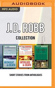 J.D. ROBB - COLLECTION: MIDNIGHT IN DEATH, INTERLUDE IN DEATH, HAUNTED IN DEATH: SHORT STORIES FROM ANTHOLOGIES (In Death Series)