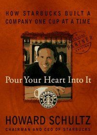 Pour Your Heart Into It : How Starbucks Built a Company One Cup at a Time