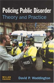 Policing Public Disorder: Theory and Practice