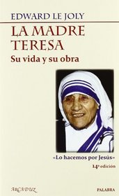 La Madre Teresa su vida y su obra/ The Life and Work of Mother Teresa: Lo hacemos por Jesus/ We Do It for Jesus (Arcaduz) (Spanish Edition)