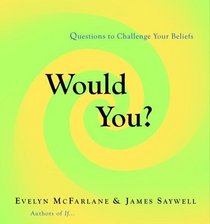 Would You? : Questions to Challenge Your Beliefs