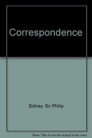 The Correspondence of Sir Philip Sidney and Hubert Languet: Now First Collected and Translated from the Latin with Notes and a Memoir of Sidney