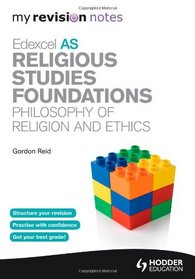 My Revision Notes: Edexcel AS Religious Studies Foundations: Philosophy of Religion and Ethics