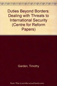 Duties Beyond Borders: Dealing with Threats to International Security (Centre for Reform Papers)
