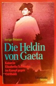 Die Heldin von Gaeta: Kaiserin Elisabeths Schwester im Kampf gegen Garibaldi (German Edition)