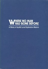 Where No Man Has Gone Before: A History of Apollo Lunar Exploration Mission