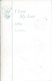 I Love My Love: A Play
