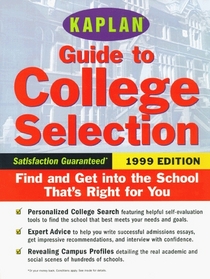 Kaplan Guide to College Selection 1999: Find and Get into the School That's Right for You