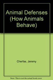 Animal Defenses (Cherfas, Jeremy. How Animals Behave.)