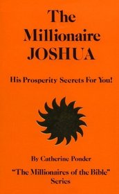 The Millionaire Joshua, His Prosperity Secrets for You! (Her the Millionaires of the Bible)