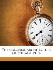 The colonial architecture of Philadelphia